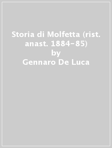 Storia di Molfetta (rist. anast. 1884-85) - Gennaro De Luca