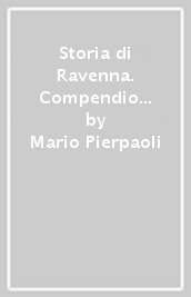 Storia di Ravenna. Compendio da Ottone III a Napoleone I (1001-1805)