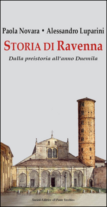 Storia di Ravenna. Dalla preistoria all'anno Duemila - Paola Novara - Alessandro Luparini