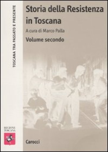 Storia della Resistenza in Toscana. 2. - Marco Palla