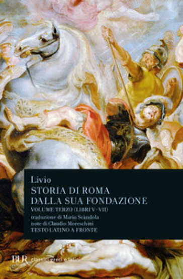 Storia di Roma dalla sua fondazione. Testo latino a fronte. Vol. 3: Libri 5-7 - Tito Livio