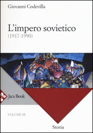 Storia della Russia e dei paesi limitrofi. Chiesa e impero. 3.L'impero sovietico (1917-1990) - Giovanni Codevilla