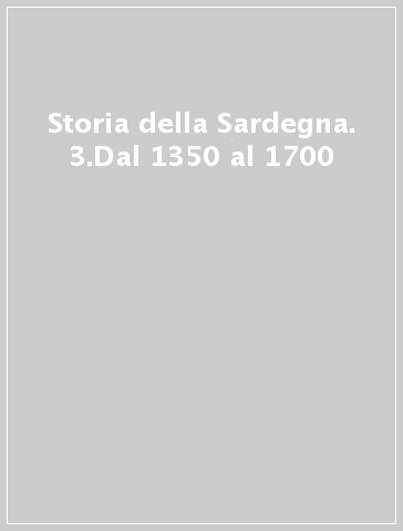 Storia della Sardegna. 3.Dal 1350 al 1700