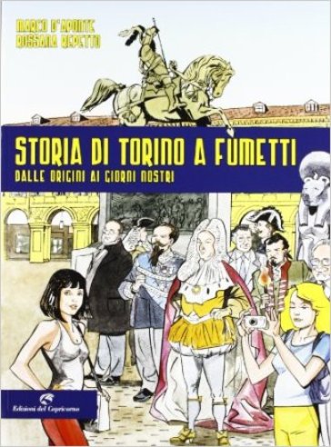 Storia di Torino a fumetti dalle origini ai nostri giorni - Rossana Repetto - Marco D