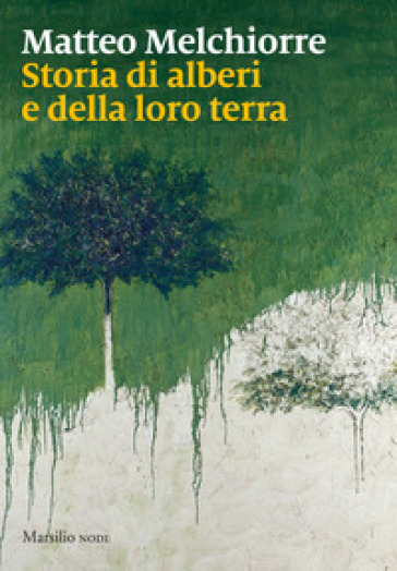 Storia di alberi e della loro terra - Matteo Melchiorre