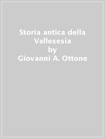 Storia antica della Vallesesia - Giovanni A. Ottone