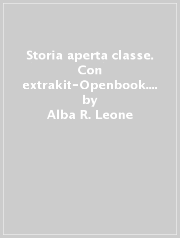 Storia aperta classe. Con extrakit-Openbook. Per le Scuole superiori. Con e-book. Con espansione online. Vol. 1 - Alba R. Leone - Giovanni Casalegno