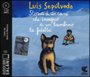 Storia di un cane che insegnò a un bambino la fedeltà letto da Dante Biagioni e Gino la Monica. Audiolibro. CD Audio formato MP3 - Luis Sepulveda