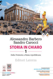 Storia in chiaro. Per le Scuole superiori. Con e-book. Con espansione online. Vol. 1: Dalla Preistoria a Roma repubblicana