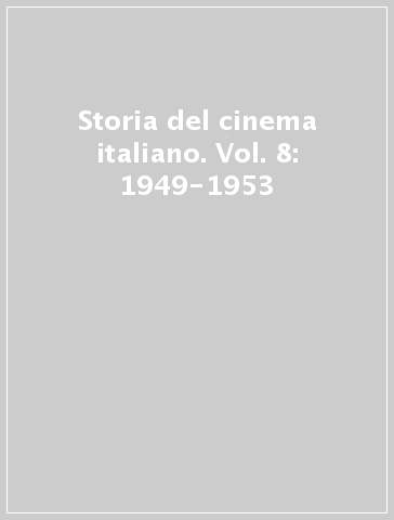 Storia del cinema italiano. Vol. 8: 1949-1953