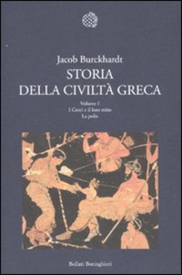 Storia della civiltà greca. 1: I greci e il loro mito. La polis - Jacob Burckhardt