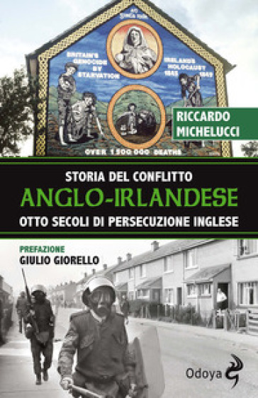 Storia del conflitto anglo-irlandese. Otto secoli di persecuzione inglese - Riccardo Michelucci