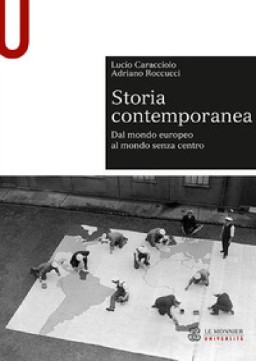 Storia contemporanea. Dal mondo europeo al mondo senza centro - Lucio Caracciolo - Adriano Roccucci