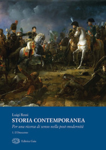 Storia contemporanea. Per una ricerca della post-modernità. 1: L' Ottocento - Luigi Rossi