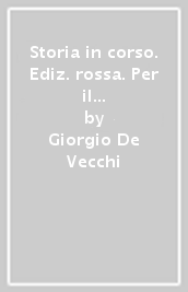 Storia in corso. Ediz. rossa. Per il triennio delle Scuole superiori. Con e-book. Con espansione online. Vol. 3: Il Novecento e la globalizzazione