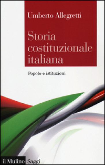 Storia costituzionale italiana. Popolo e istituzioni - Umberto Allegretti