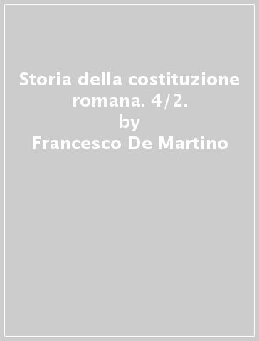 Storia della costituzione romana. 4/2. - Francesco De Martino