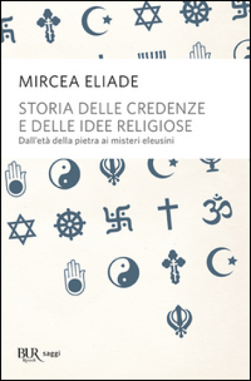 Storia delle credenze e delle idee religiose - Mircea Eliade