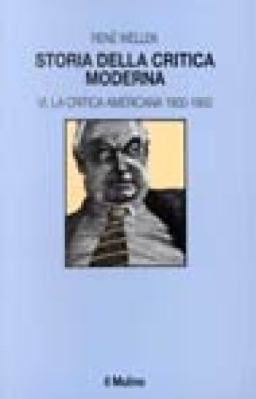 Storia della critica moderna. 6.La critica americana 1900-1950 - René Wellek