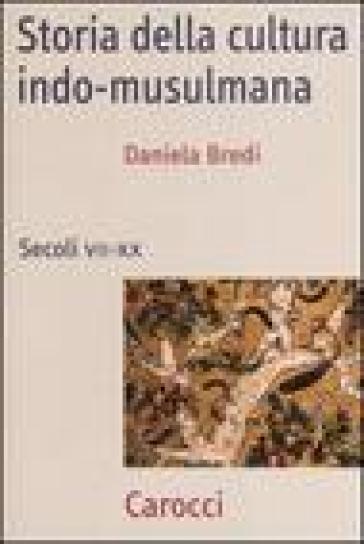 Storia della cultura indo-musulmana. Secoli VII-XX - Daniela Bredi