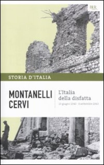 Storia d'Italia. 14: L' Italia della disfatta (10 giugno 1940-8 settembre 1943) - Indro Montanelli - Mario Cervi