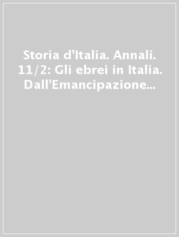 Storia d'Italia. Annali. 11/2: Gli ebrei in Italia. Dall'Emancipazione a oggi