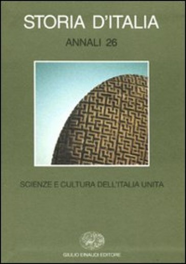 Storia d'Italia. Annali. 26.Scienze e cultura dell'Italia unita
