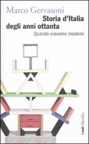 Storia d'Italia degli anni Ottanta. Quando eravamo moderni - Marco Gervasoni