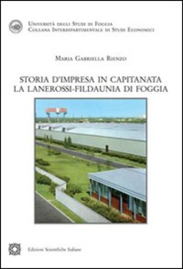 Storia d'impresa in Capitanata. La Lanerossi. Fildaunia di Foggia - Maria Gabriella Rienzo
