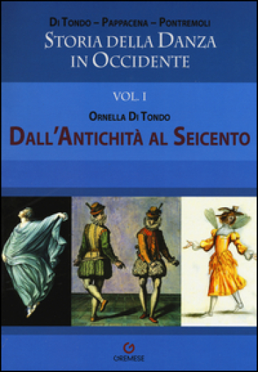 Storia della danza in Occidente. Vol. 1: Dall'antichità al Seicento - Ornella Di Tondo