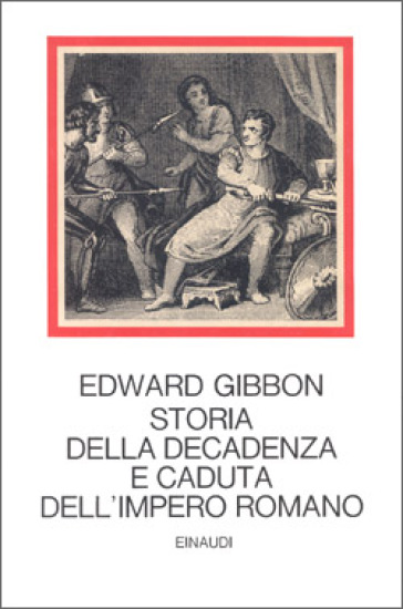 Storia della decadenza e caduta dell'impero romano - Edward Gibbon