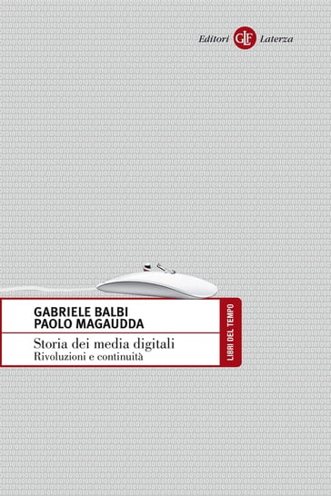 Storia dei media digitali - Gabriele Balbi - Magaudda Paolo