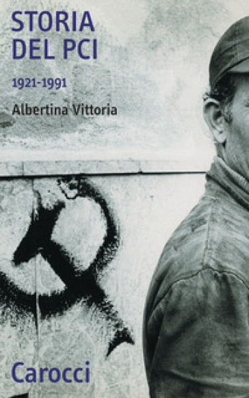 Storia del PCI 1921-1991 - Albertina Vittoria
