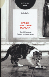 Storia dell Italia mafiosa. Perché le mafie hanno avuto successo