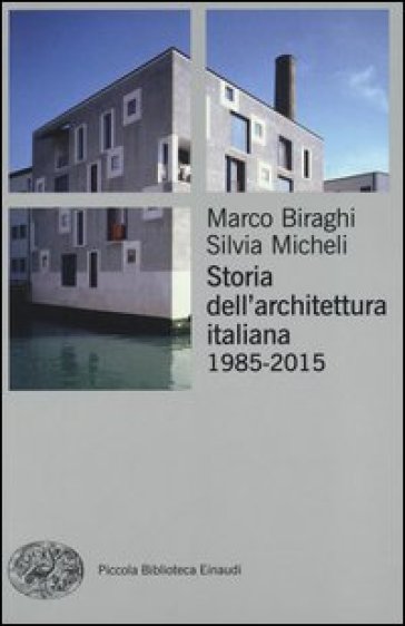 Storia dell'architettura italiana (1985-2015) - Marco Biraghi - Silvia Micheli