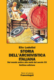 Storia dell archivistica italiana. Dal mondo antico alla metà del secolo XX