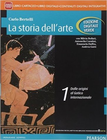 Storia dell'arte. Ediz. verde. Per le Scuole superiori. Con e-book. Con espansione online. 1. - Carlo Bertelli