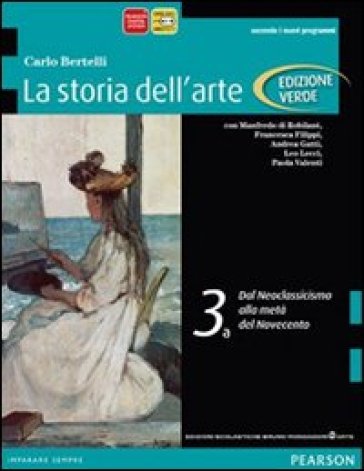 Storia dell'arte. Ediz. verde. Per le Scuole superiori. Con espansione online. 3: Dal neoclassicismo al secondo Novecento - Carlo Bertelli