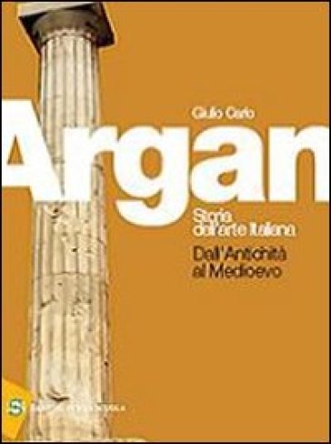 Storia dell'arte italiana. Antichità e Medioevo. Per le Scuole superiori. Con DVD-ROM. Con espansione online - Giulio Carlo Argan