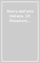 Storia dell arte italiana. 10: Situazioni, momenti, indagini. Conservazione, falso, restauro