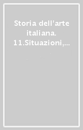Storia dell arte italiana. 11.Situazioni, momenti, indagini. Forme e modelli