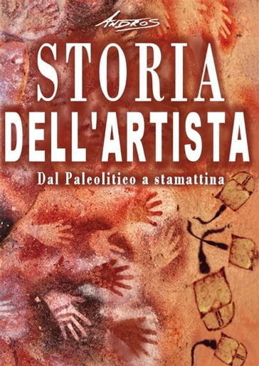 Storia dell'artista - Dal Paleolitico a stamattina - Andros