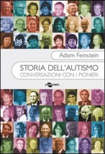 Storia dell'autismo. Conversazioni con i pionieri - Adam Feinstein