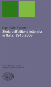 Storia dell editoria letteraria in Italia. 1945-2003