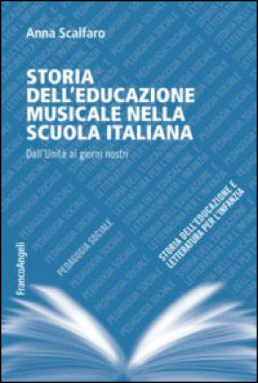 Storia dell'educazione musicale nella scuola italiana. Dall'Unità ai giorni nostri - Anna Scalfaro