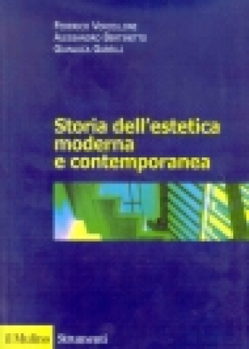 Storia dell'estetica moderna e contemporanea - Federico Vercellone - Alessandro Bertinetto - Gianluca Garelli