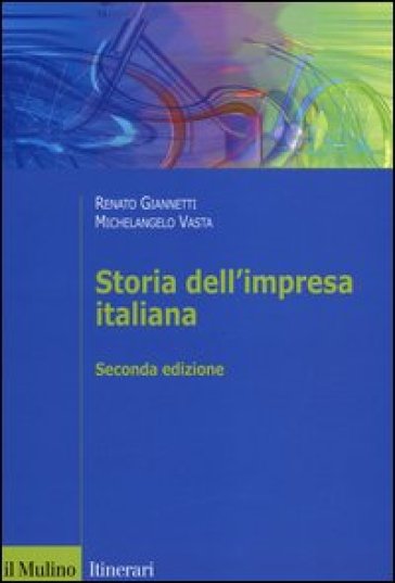 Storia dell'impresa italiana - Renato Giannetti - Michelangelo Vasta