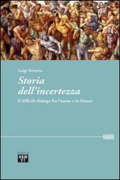 Storia dell incertezza. Il difficile dialogo fra l uomo e la natura