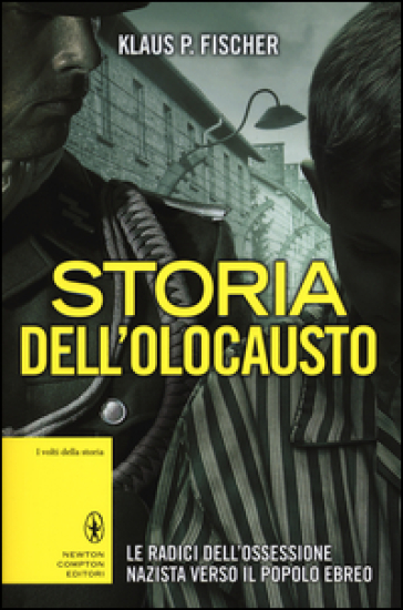 Storia dell'olocausto. Le radici dell'ossessione nazista verso il popolo ebreo - Klaus P. Fischer