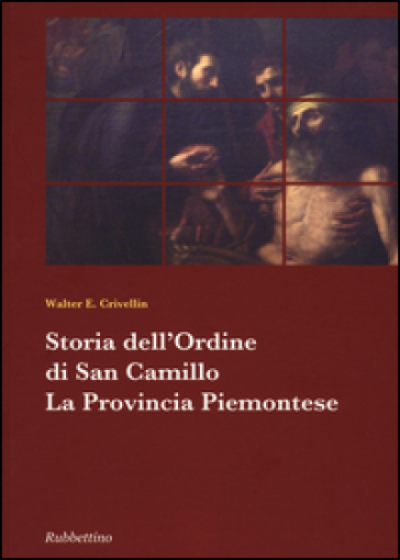 Storia dell'ordine di san Camillo. La provincia piemontese - Walter E. Crivellin